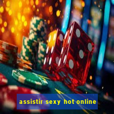 assistir sexy hot online